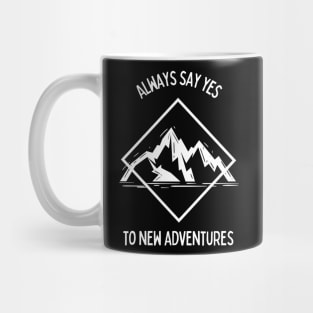 Always Say Yes To New Adventures Mug